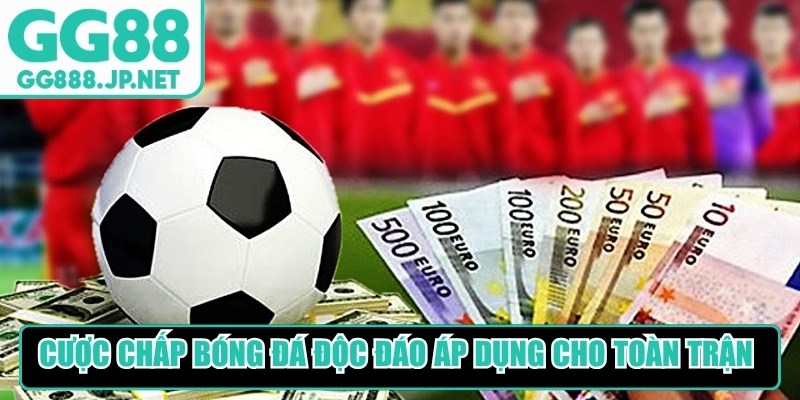 Cược chấp bóng đá độc đáo áp dụng cho cả toàn trận lẫn từng hiệp