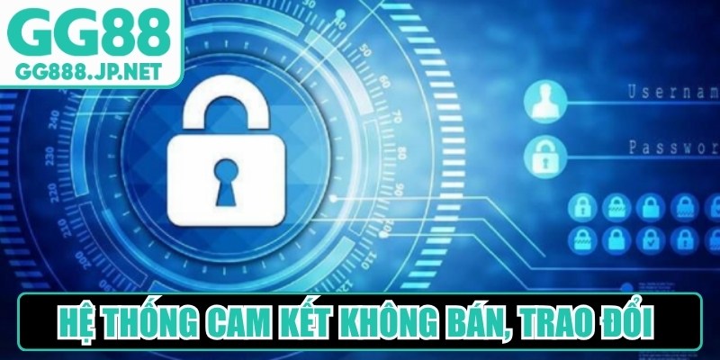 Hệ thống cam kết không bán, trao đổi hoặc tiết lộ thông tin cá nhân