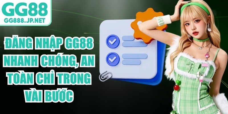 Đăng Nhập GG88 Nhanh Chóng, An Toàn Chỉ Trong Vài Bước