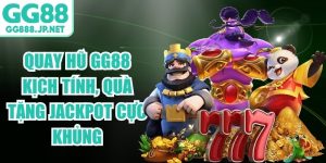 Quay Hũ GG88 Kịch Tính, Quà Tặng Jackpot Cực Khủng