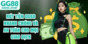 Rút Tiền GG88 Nhanh Chóng Và An Toàn Cho Mọi Giao Dịch