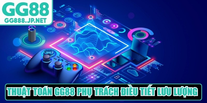 Thuật toán GG88 còn phụ trách việc điều tiết lưu lượng truy cập