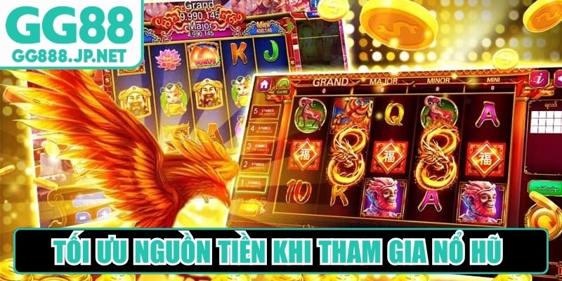 Tối ưu nguồn tiền khi tham gia các game nổ hũ rất quan trọng